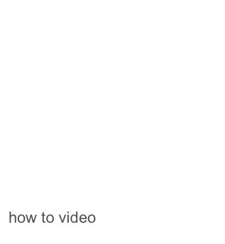 








how to video
